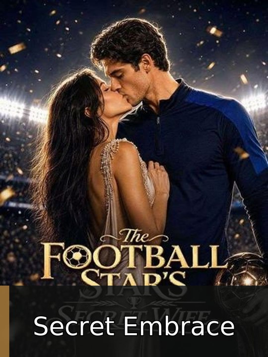 The Football Star's Secret Wife Secret Embrace