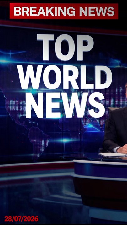 Top World News is headlines today 28/07/2026