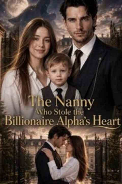 The Nanny Who Stole The Billionaire Alpha'S Heart - Hd