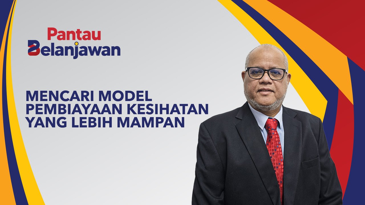 Pantau Belanjawan: Mencari formula pembiayaan kesihatan yang lebih mampan