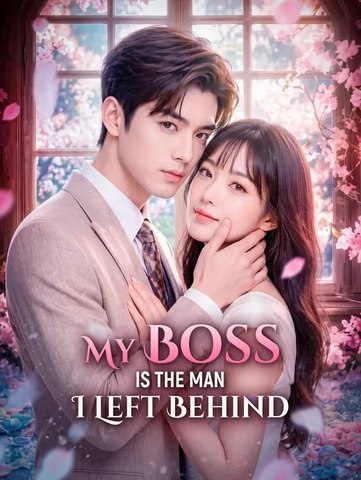 My Boss Is the Man I Left Behind | Full Series | Short Drama English