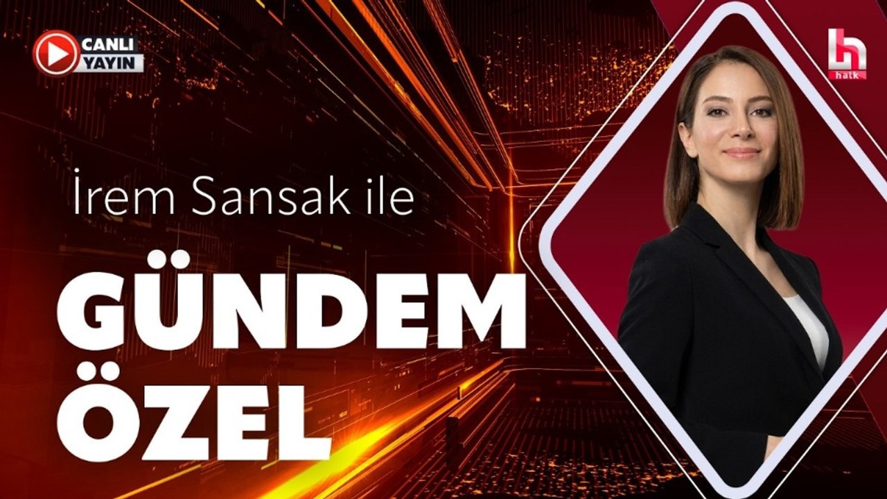 İrem Sansak ile Gündem Özel (27 Temmuz 2026)