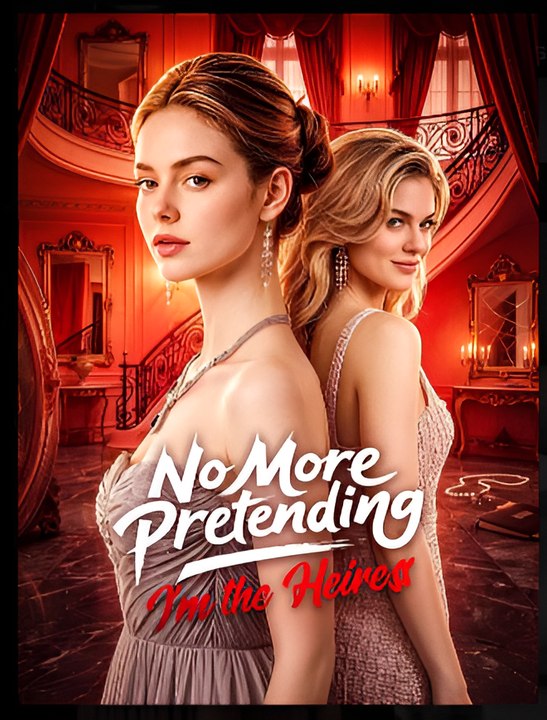 No More Pretending, I'm The Heiress- Drama FULL MOVIES ENGLISH SUB
