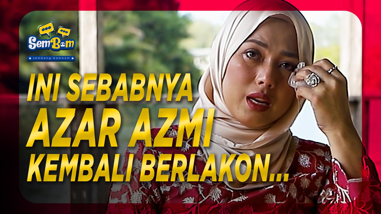 INI SEBAB SEBENAR KENAPA AZAR AZMI KEMBALI BERLAKON... | SemBam: Sembang Bambam