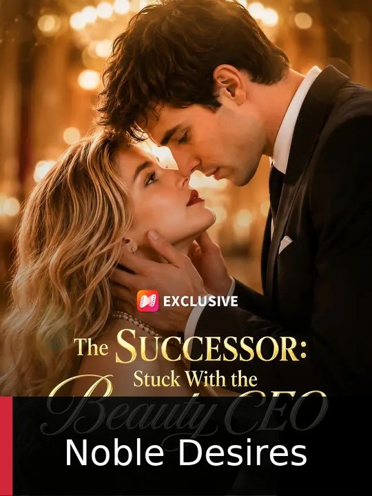 The Successor: Stuck With the Beauty CEO | Noble Desires
