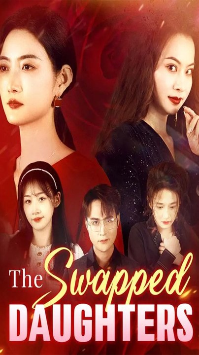 The Swapped Daughters - Chinese Drama - English Sub