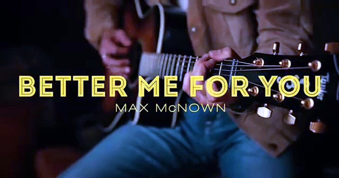 Max McNown -  Better Me For You (Brown Eyes)