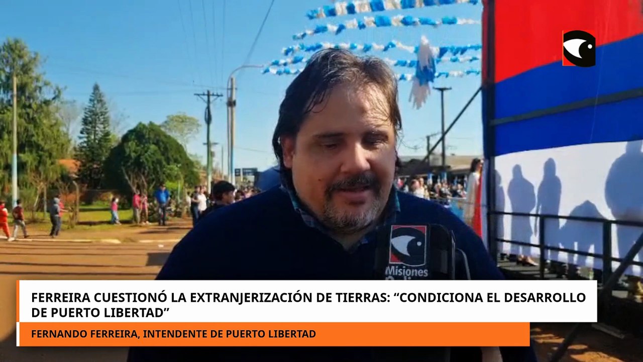 Ferreira cuestionó la extranjerización de tierras: “Condiciona el desarrollo de Puerto Libertad”