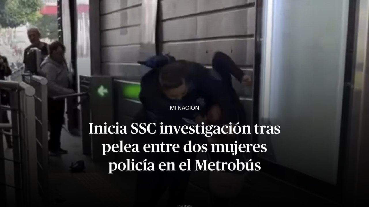 Inicia SSC investigación tras pelea entre dos mujeres policía en el Metrobús