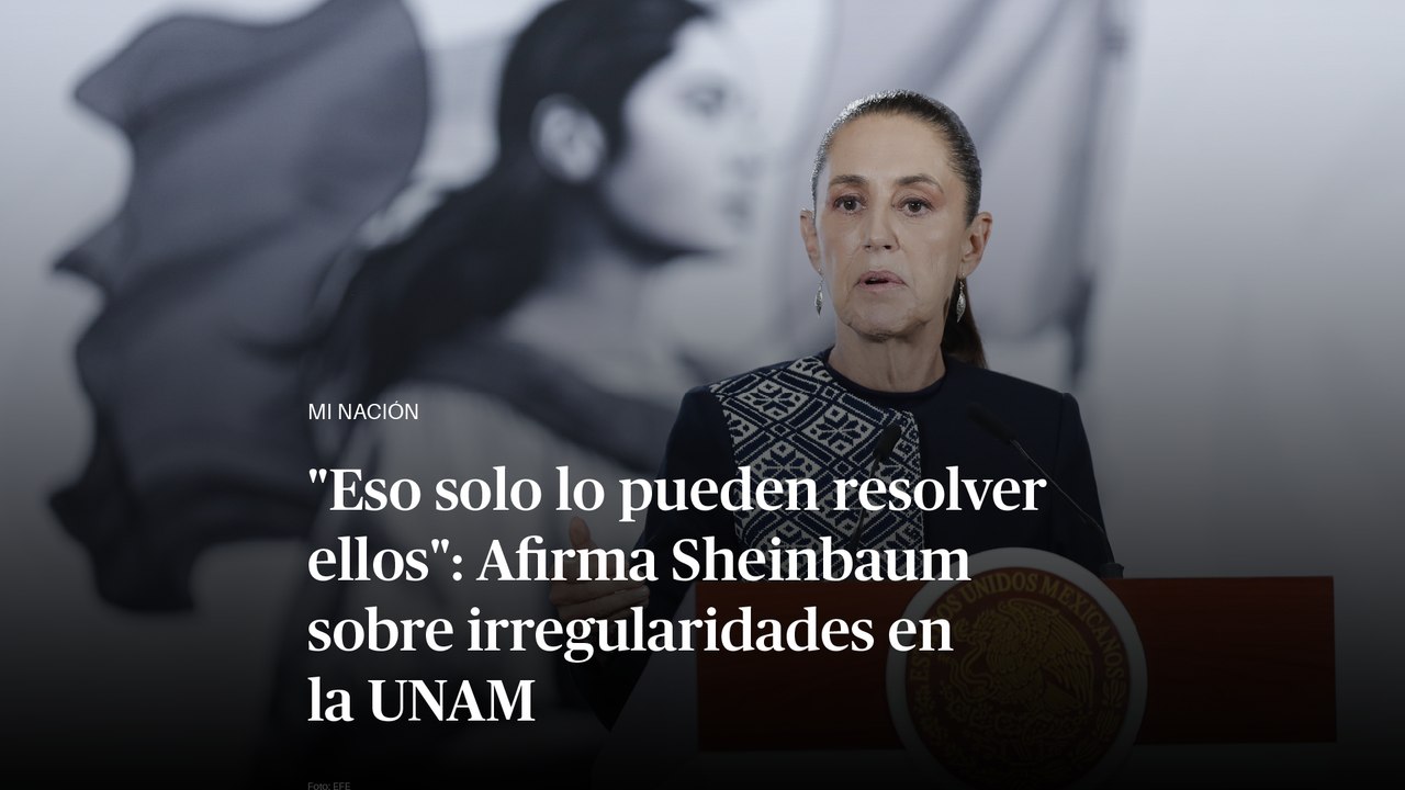 "Eso solo lo pueden resolver ellos": Afirma Sheinbaum sobre irregularidades en la UNAM