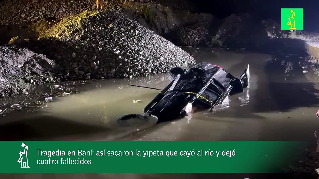 Tragedia en Baní: así sacaron la yipeta que cayó al río y dejó cuatro fallecidos