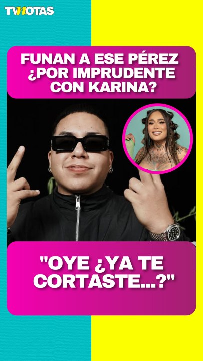 ¡Funado! Critican a 'Ese Pérez' por comentario imprudente a Karina Torres