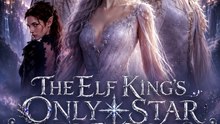 The Elf King's Only Star - Full EP | Fantasy Romance Short Drama | Viral Love Story Series - ENGSUB