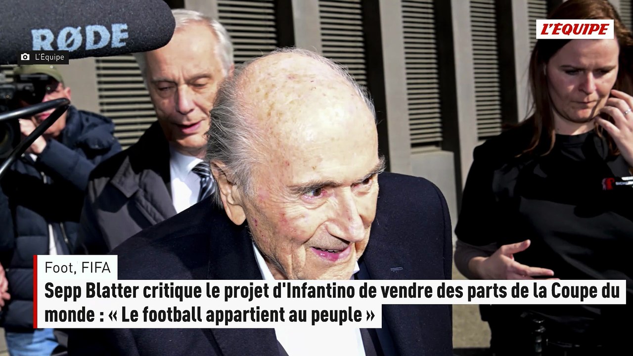 L'ancien président de la FIFA Sepp Blatter critique le projet d'Infantino de vendre des parts de la Coupe du monde : « Le football appartient au peuple » - Foot - FIFA