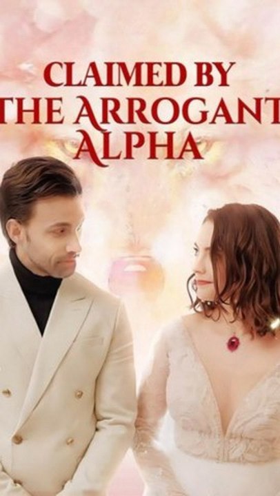 Claimed by the Arrogant Alpha - Full Episode (ENGSUB) | Werewolf Romance, Fated Mate, Enemies to Lovers
