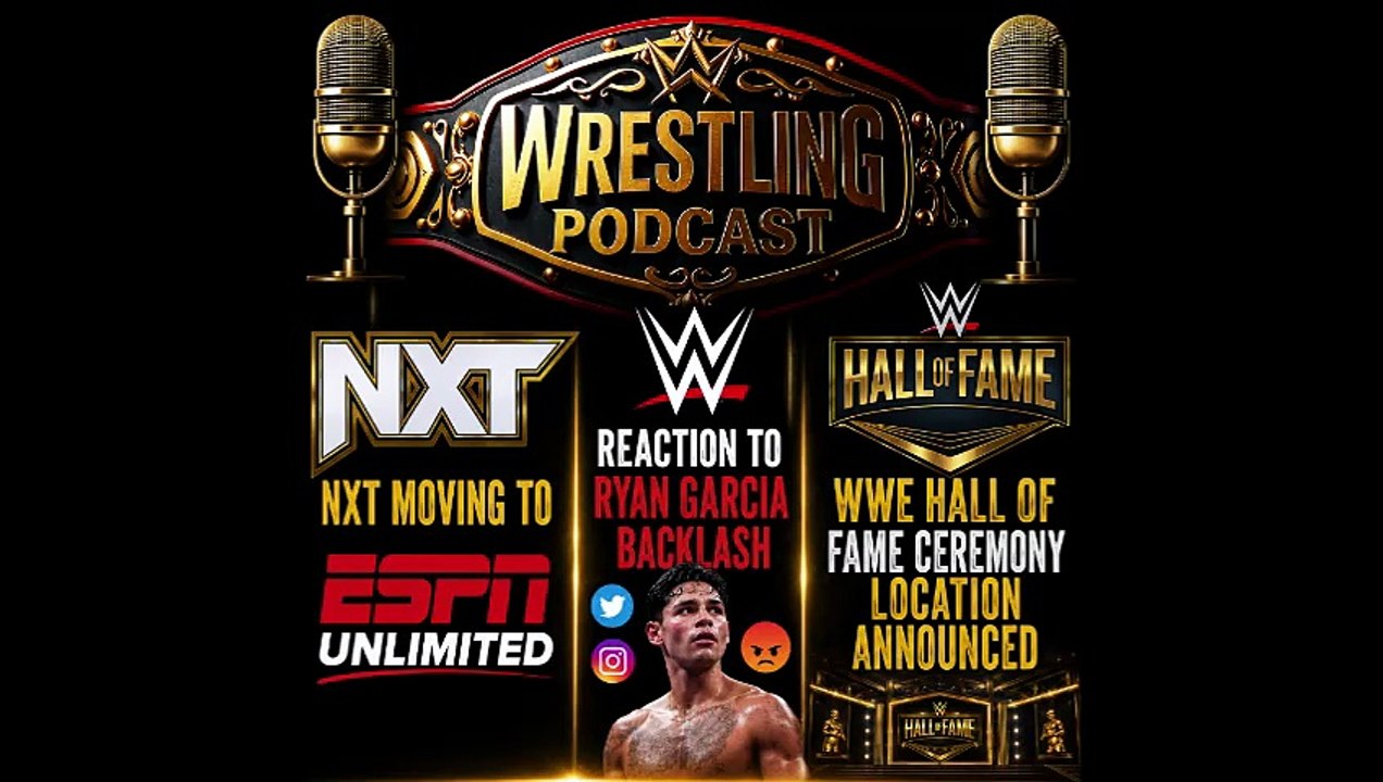 NXT Moving to ESPN Unlimited - Reaction to Ryan Garcia Backlash - WWE Hall of Fame Location Announced