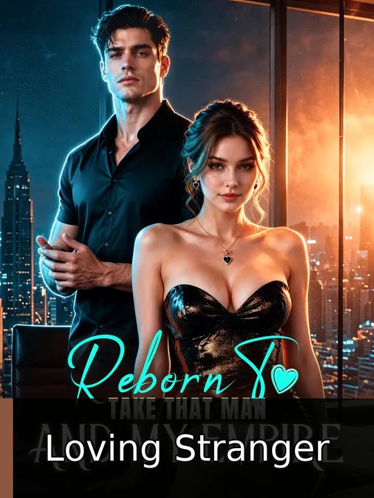Reborn To Take That Man And My Empire | Loving Stranger