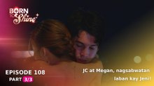 Born To Shine: JC at Megan, nagsabwatan laban kay Jeni! (Episode 108 - Part 3/3)
