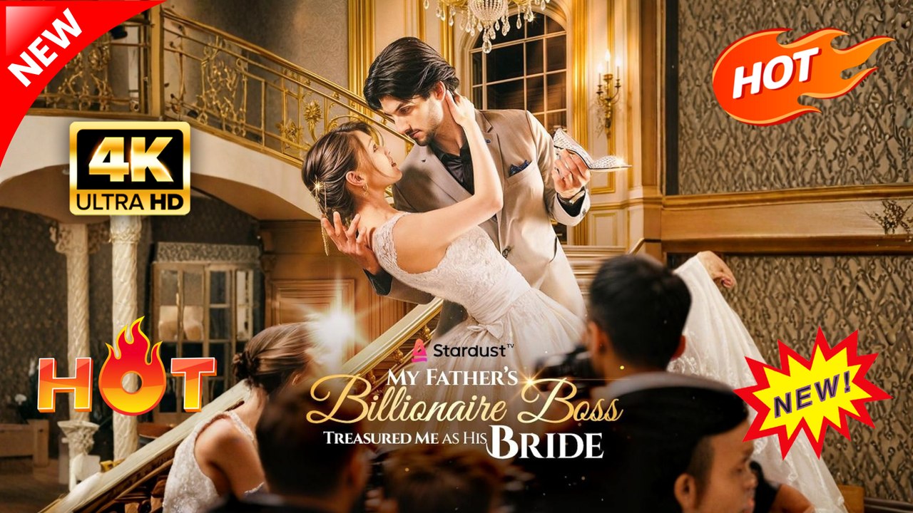 My Father's Billionaire Boss Treasured Me As His Bride Hot Romance Dramatic