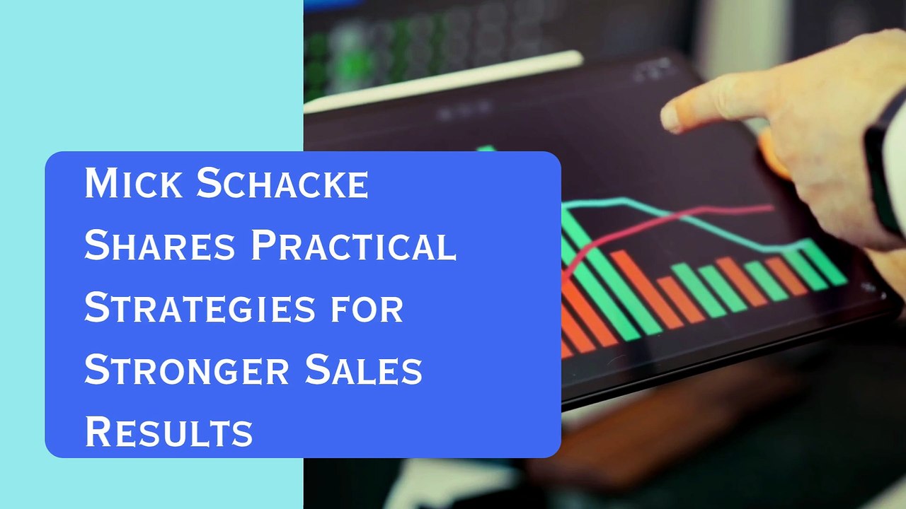 Mick Schacke Shares Practical Strategies for Stronger Sales Results