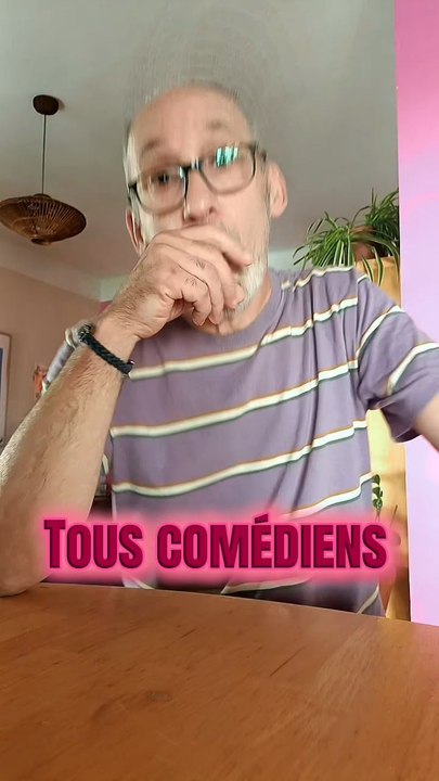Tous comédiens ? 🎦🤔