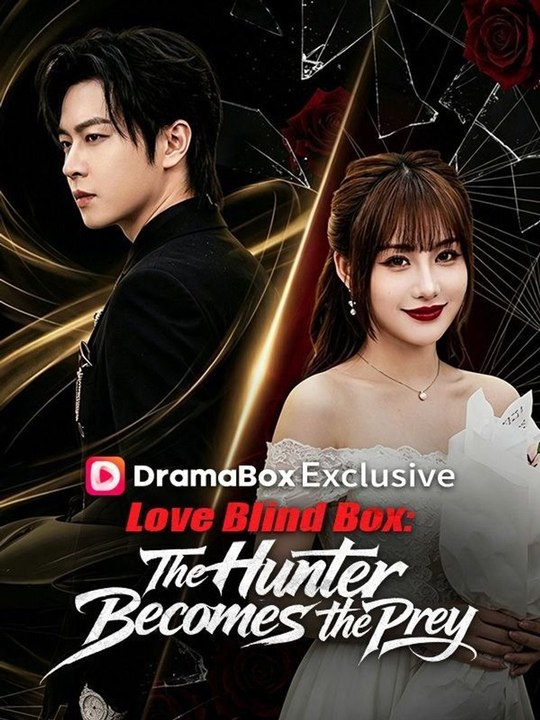 Love Blind Box The Hunter Becomes The Prey FULL MOVIES ENGLISH SUB