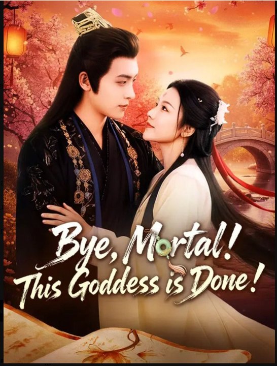 Bye Mortal This Goddess is Done Chinese Drama - English Sub