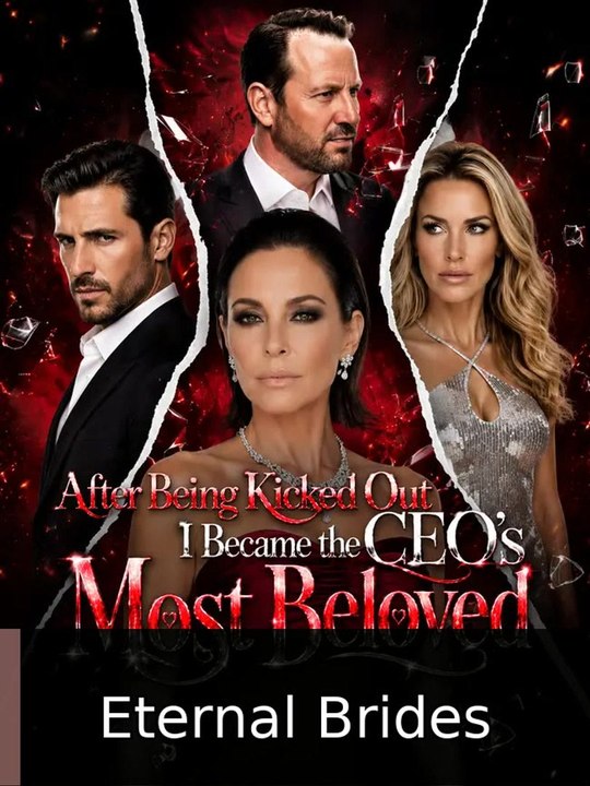 After Being Kicked Out,I Became the CEO's Most Beloved | Eternal Brides