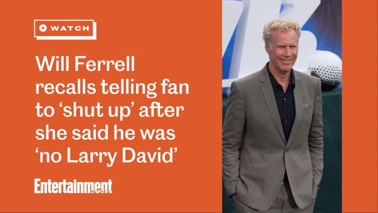 Will Ferrell recalls telling fan to ‘shut up’ after she said he was ‘no Larry David’