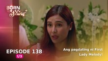 Born To Shine: Ang pagdating ni First Lady Melody! (Episode 138 - Part 1/3)