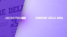 Dailymotion x Corriere della Sera