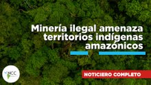 Minería ilegal amenaza territorios indígenas amazónicos 313 l 03 de agosto al 09 de agosto de 2026
