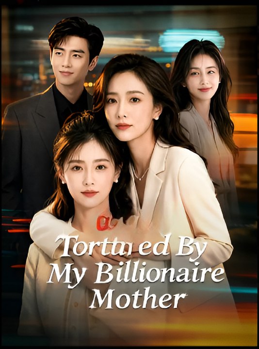 Tortured By My Billionaire Mother- Drama FULL MOVIES ENGLISH SUB