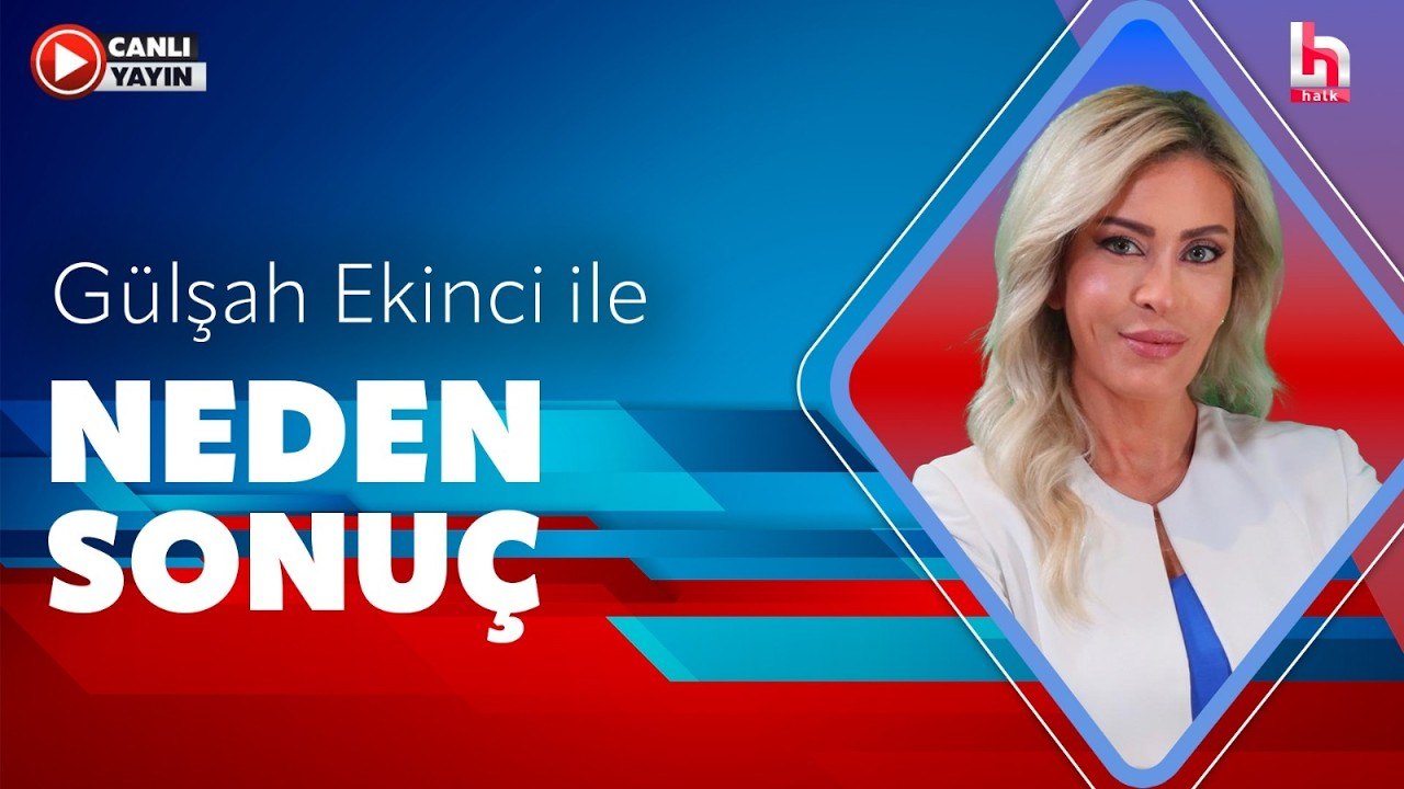 Gülşah Ekinci ile Neden Sonuç (31 Temmuz 2026)