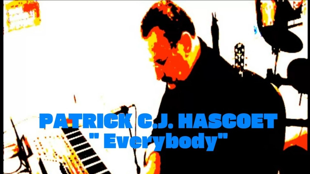PATRICK C.J. HASCOËT  " Everybody"  - 2013 - ( Music Video)
