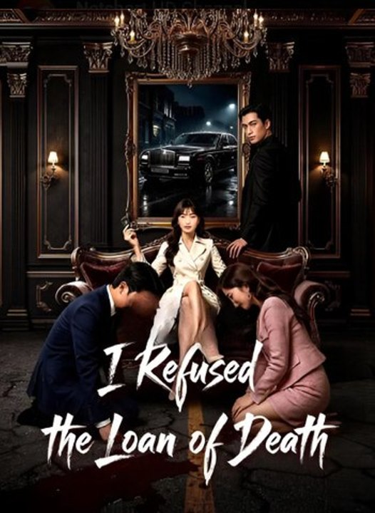I Refused the Loan of Death-Drama FULL MOVIES ENGLISH SUB