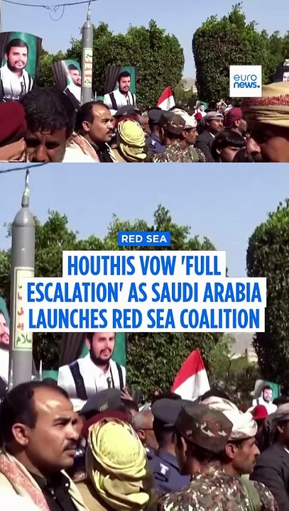 Houthis vow 'full escalation' as Saudi Arabia launches Red Sea coalition