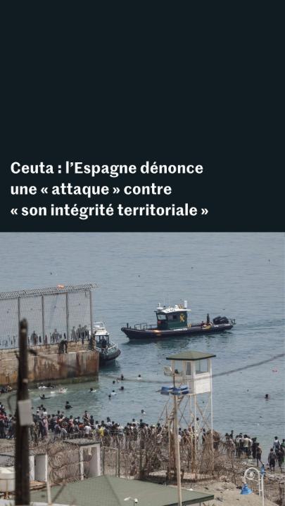 Ceuta : l’Espagne dénonce une « attaque » contre « son intégrité territoriale »