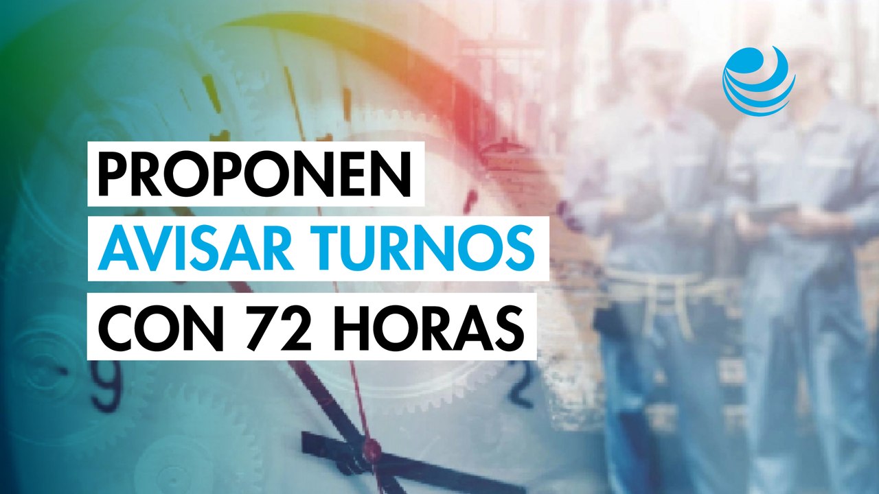 ¿Trabajas por turnos? Proponen avisar los horarios con 72 horas de anticipación
