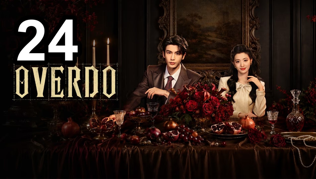 Overdo - Episode 24 English Sub | Asian Series EN SUB