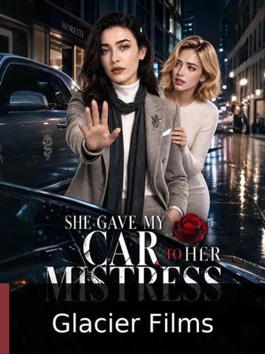 She Gave My Car to Her Mistress | Glacier Films