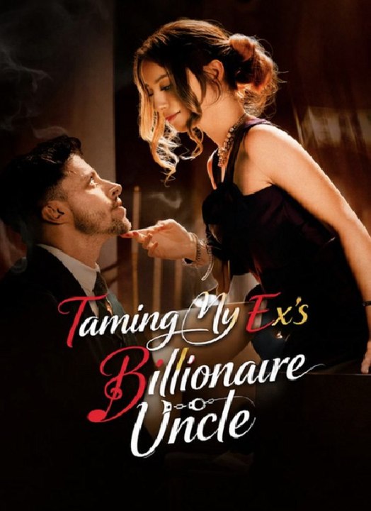 Taming My Ex's Billionaire Uncle- Full Movie English Sub