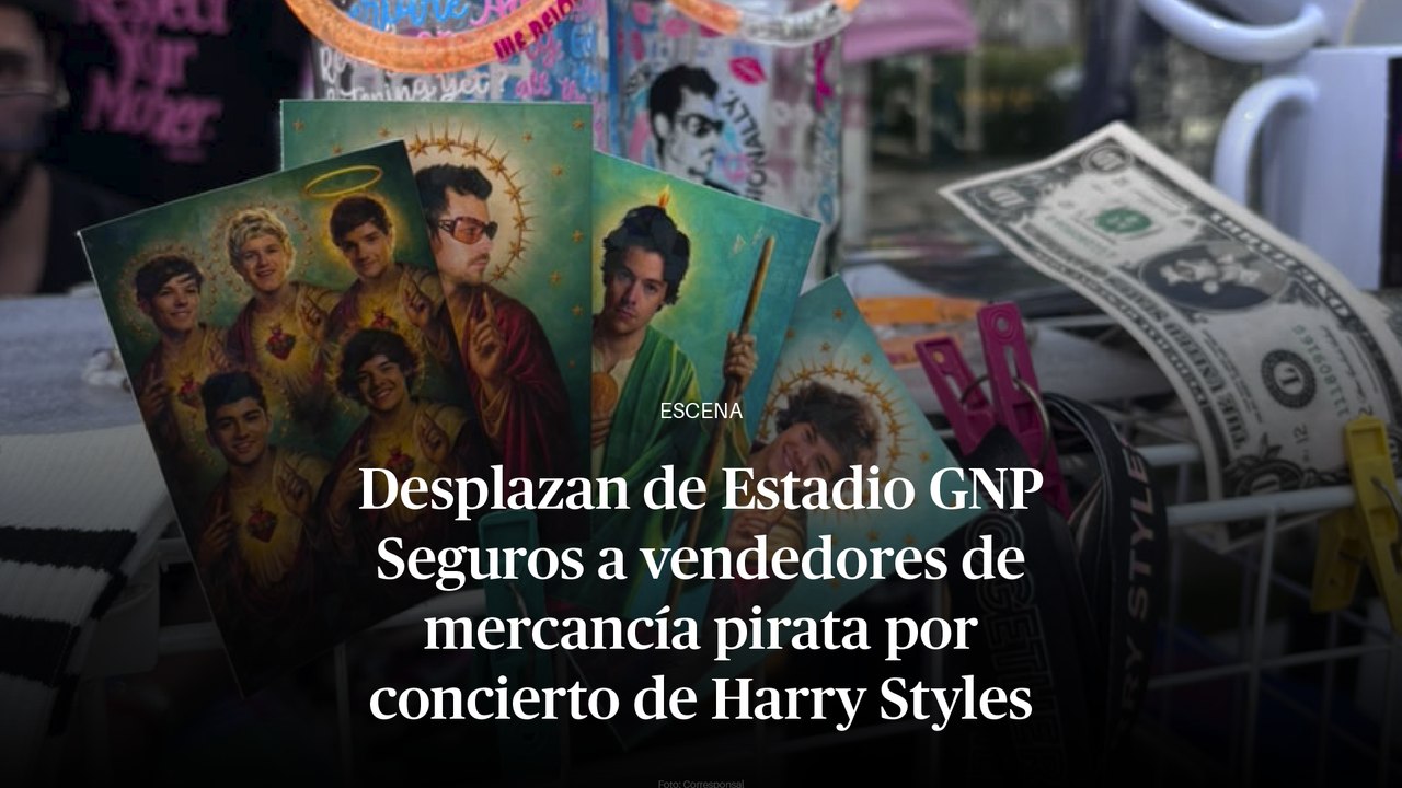 Desplazan de Estadio GNP Seguros a vendedores de mercancía pirata por concierto de Harry Styles