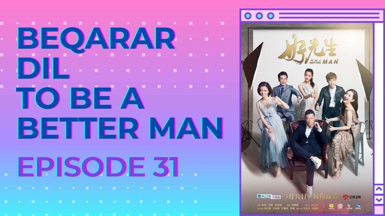 Beqarar Dil | To Be A Better Man | Episode 31 | Urdu Dubbed Chinese Drama Serial | Official Video