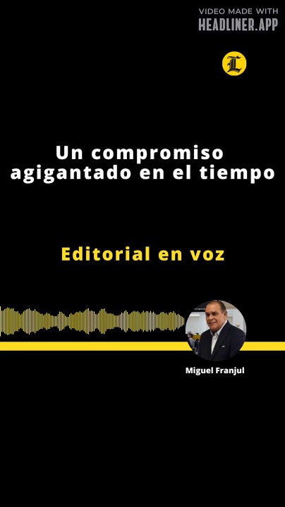 Editorial | Un compromiso agigantado en el tiempo