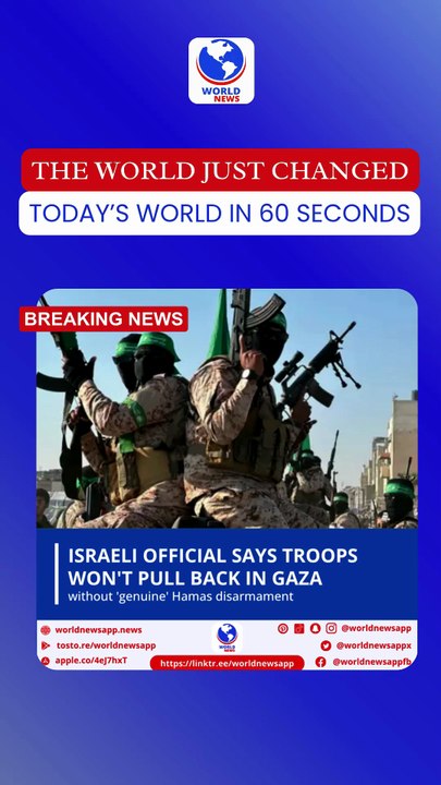Israeli official says troops won't pull back in Gaza without 'genuine' Hamas disarmament