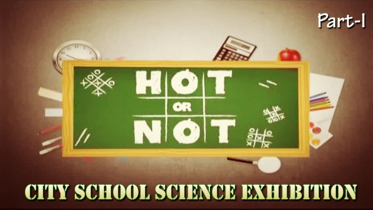 Hot or Not - City School Science Exhibition, Part-1