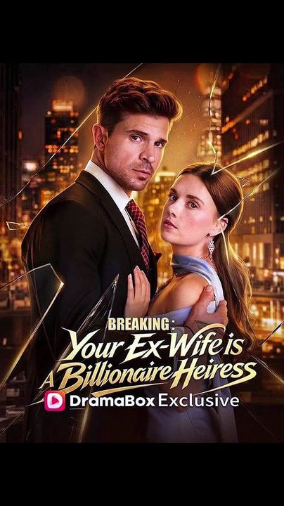 Breaking Your Ex-Wife is A Billionaire Heiress - Full