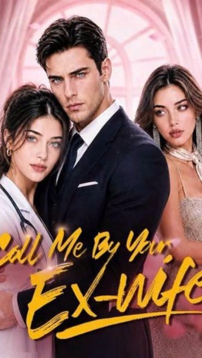 Call Me by Your Ex Wife Billionaire Romance Divorce Hidden Identity - All Episodes 2026