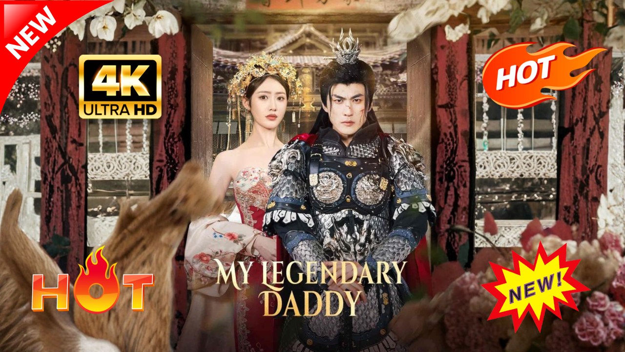 My Legendary Daddy Hot Drama